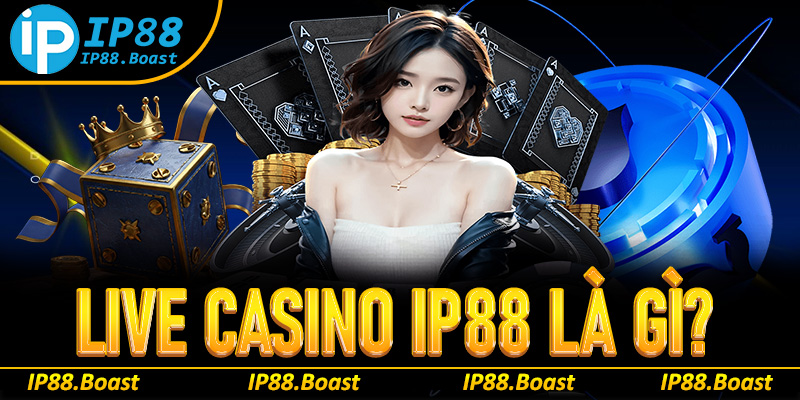 Live casino IP88 là gì?