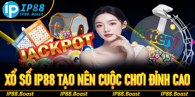 Sảnh cược xổ số IP88 tạo nên cuộc chơi đỉnh cao