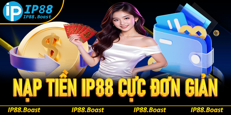 Hướng dẫn nạp tiền IP88 cực đơn giản cho người mới