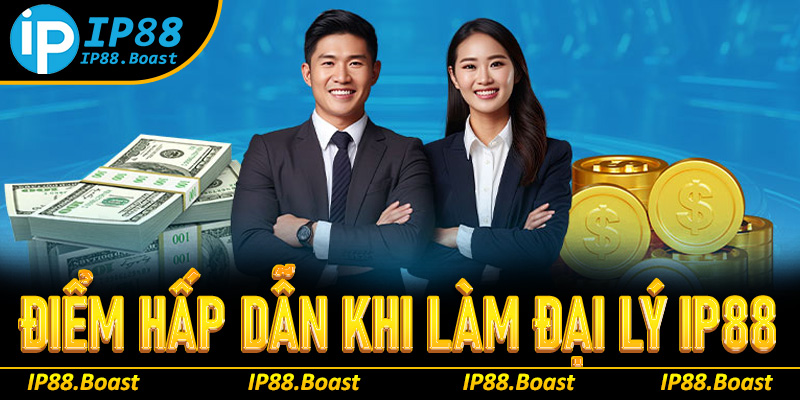 Những điểm hấp dẫn mà bạn không nên bỏ lỡ khi hợp tác đại lý IP88