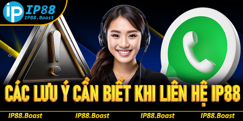 Các lưu ý cần biết khi liên hệ IP88 nhằm thuận lợi