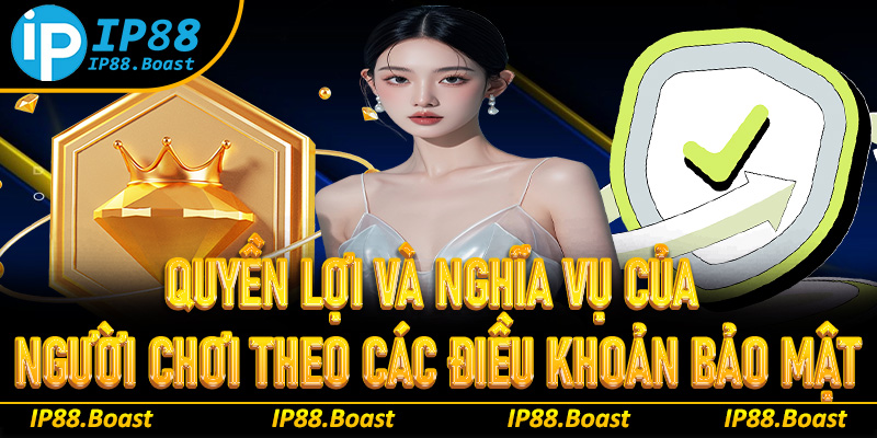 Quyền lợi và nghĩa vụ của người chơi theo các điều khoản bảo mật